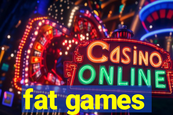 fat games